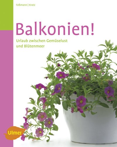 Balkonien!: Urlaub zwischen Gemüselust und Blütenmeer